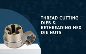 Thread Cutting Dies & Rethreading Die Nuts