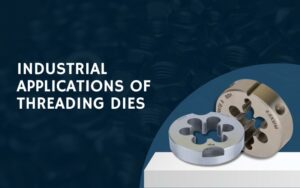 Industrial Applications of Threading Dies
